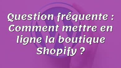 Question fréquente : Comment mettre en ligne la boutique Shopify ?